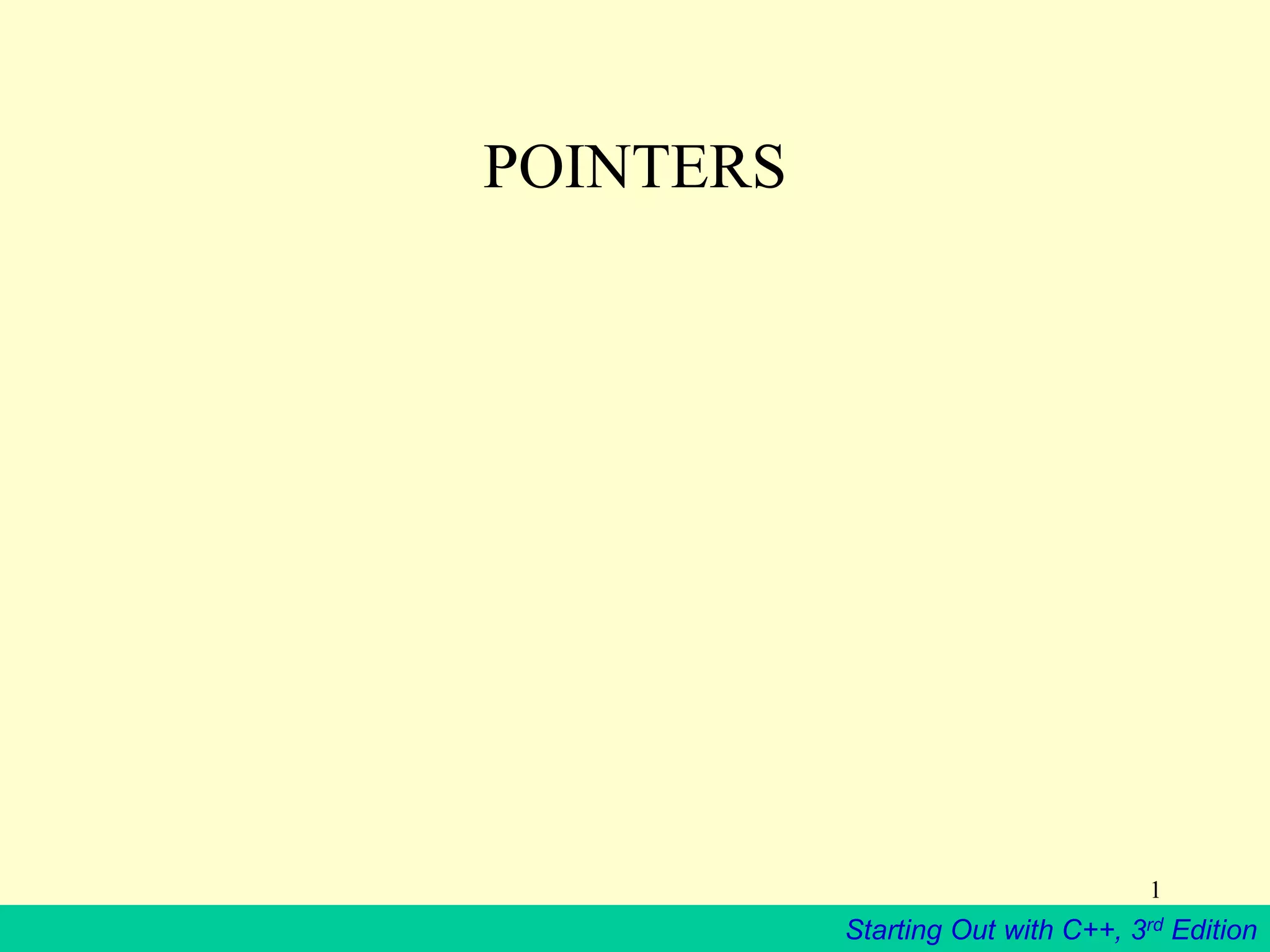 Starting Out with C++, 3rd Edition
1
POINTERS
 