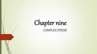 Chapter nine
COMPLEX STRESS
 