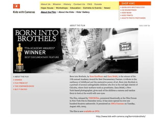 http://www.kids-with-cameras.org/bornintobrothels/ 