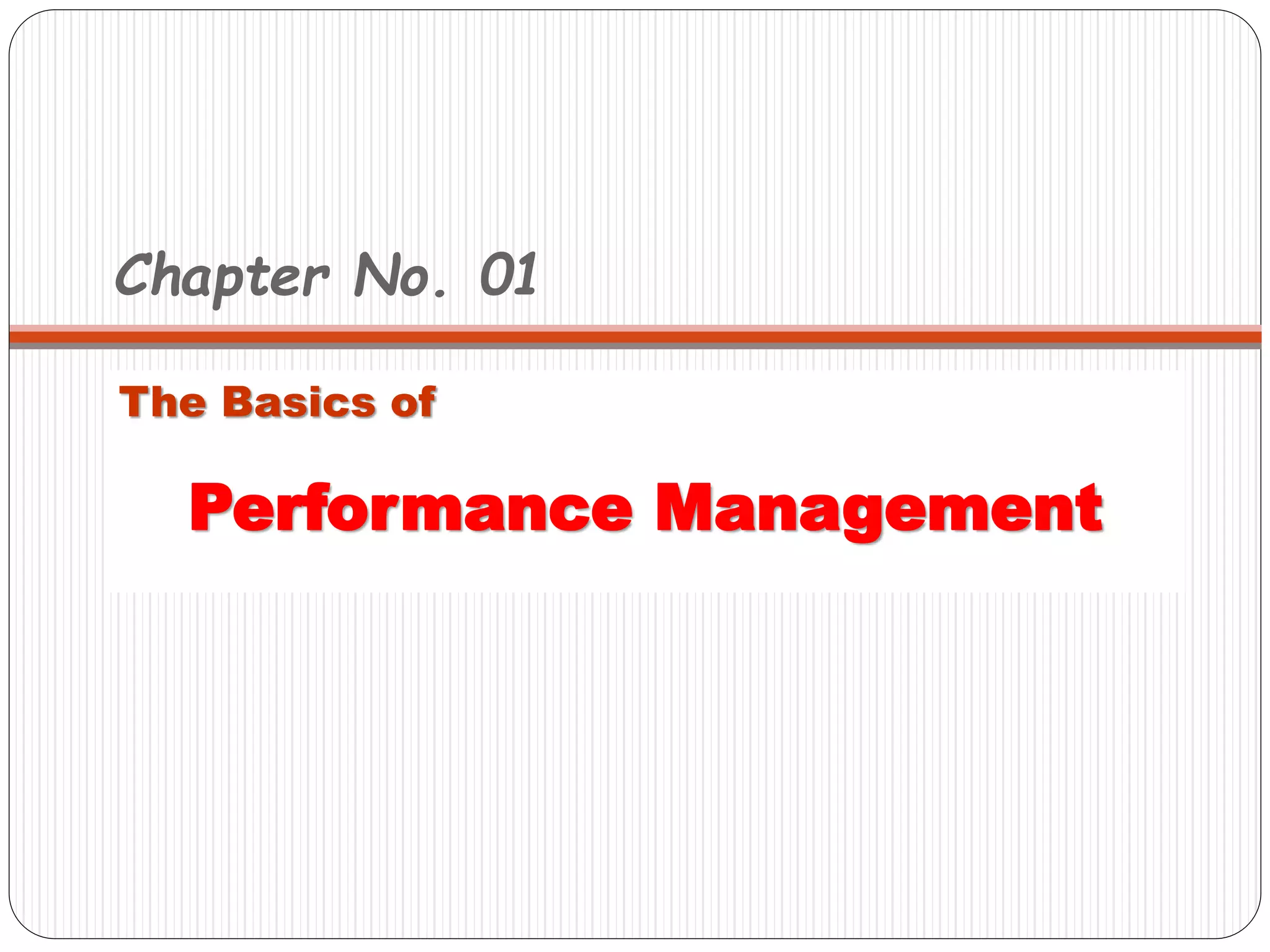 Chapter No. 01
The Basics of
Performance Management
 
