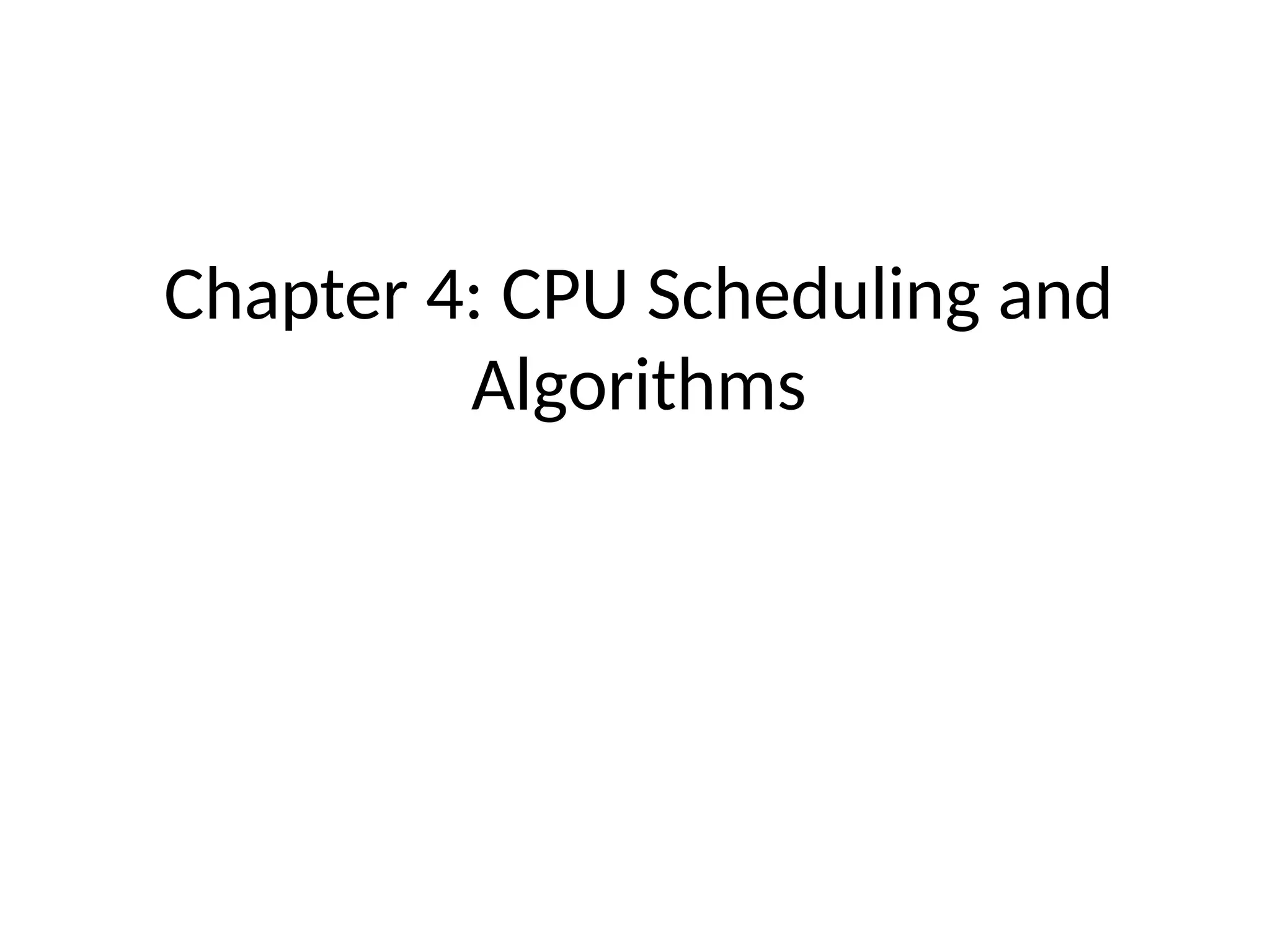 Chapter 4: CPU Scheduling and
Algorithms
 