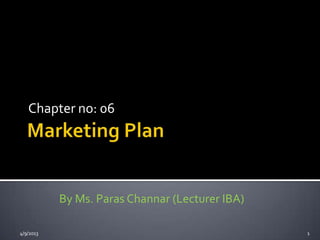 Chapter no: 06




           By Ms. Paras Channar (Lecturer IBA)

4/9/2013                                         1
 