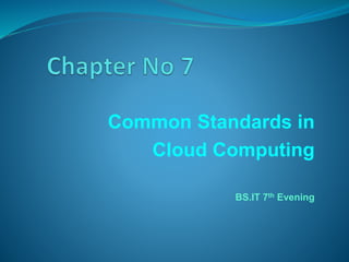 Common Standards in
Cloud Computing
BS.IT 7th Evening
 