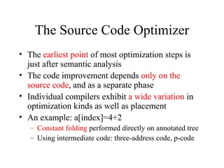 The Source Code Optimizer <ul><li>The  earliest point  of most optimization steps is just after semantic analysis </li></u...