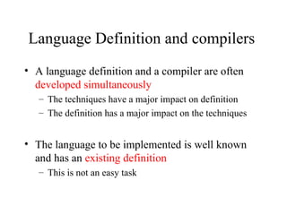 Language Definition and compilers  <ul><li>A language definition and a compiler are often  developed simultaneously </li><...
