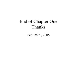 End of Chapter One Thanks Feb. 28th , 2005 