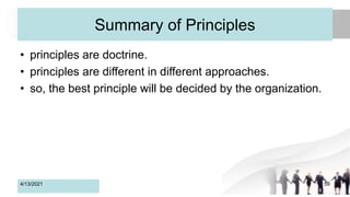 Summary of Principles
• principles are doctrine.
• principles are different in different approaches.
• so, the best principle will be decided by the organization.
4/13/2021 59
 