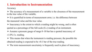 1. Introduction to Instrumentation
Accuracy
➢ The accuracy of a measurement of a variable is the closeness of the measurem...