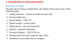 1. Introduction to Instrumentation
Data Display & Storage
The data may be analog or digital form. The display device may b...