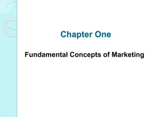 Chapter One
Fundamental Concepts of Marketing
 