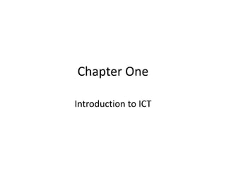 Chapter One
Introduction to ICT
 