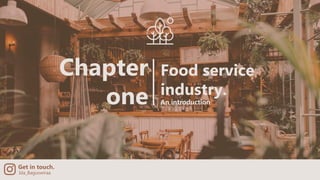 Chapter
one
Get in touch.
Food service
industry.
Ida_Baguswiraa
An introduction
 