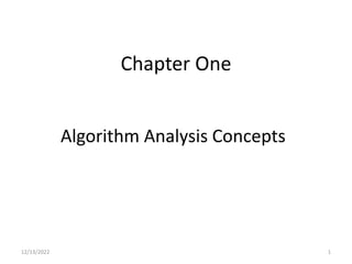 Chapter One
Algorithm Analysis Concepts
12/13/2022 1
 
