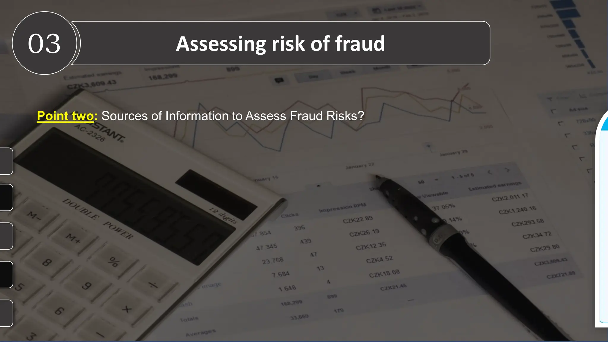 Point two: Sources of Information to Assess Fraud Risks?
03 Assessing risk of fraud
 