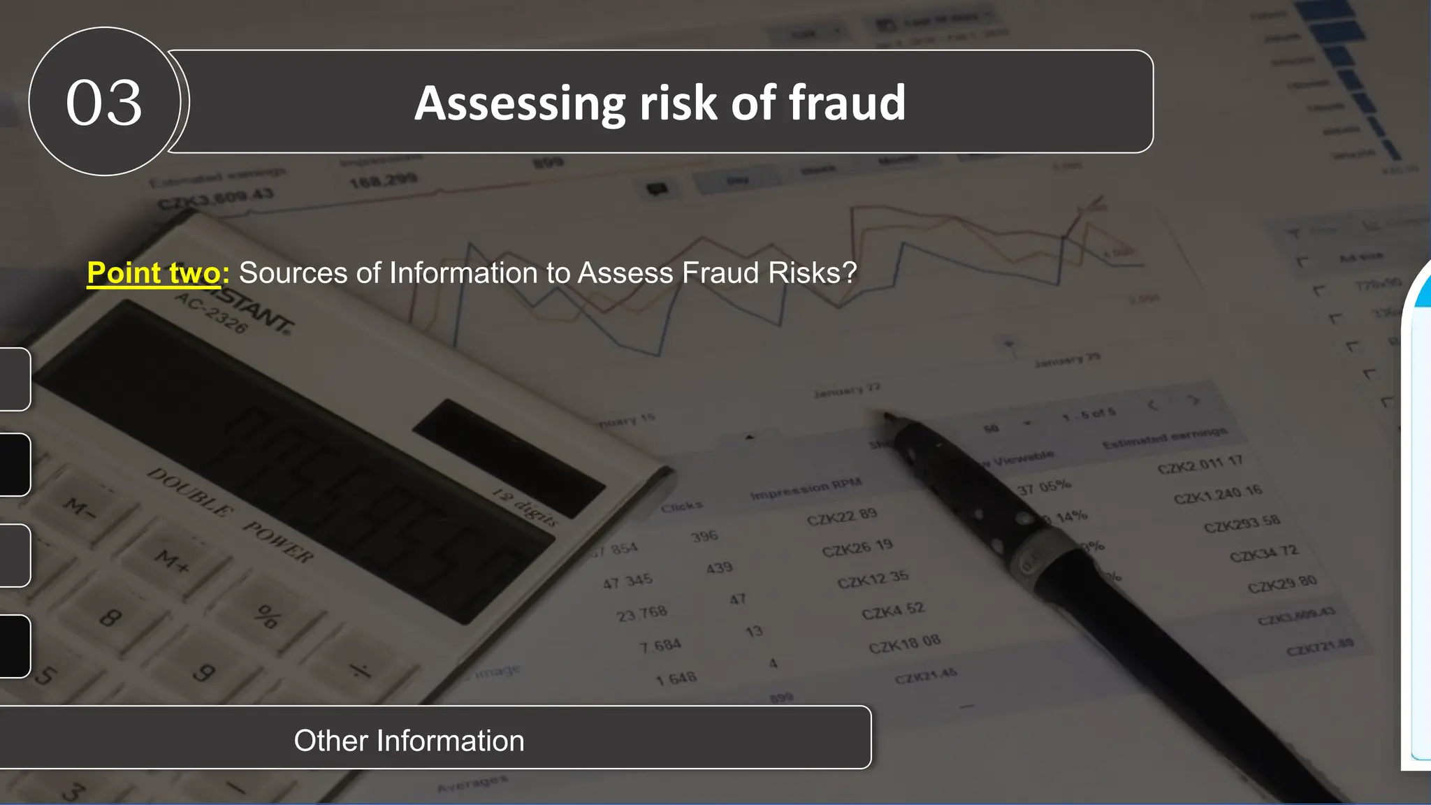 Point two: Sources of Information to Assess Fraud Risks?
Other Information
03 Assessing risk of fraud
 
