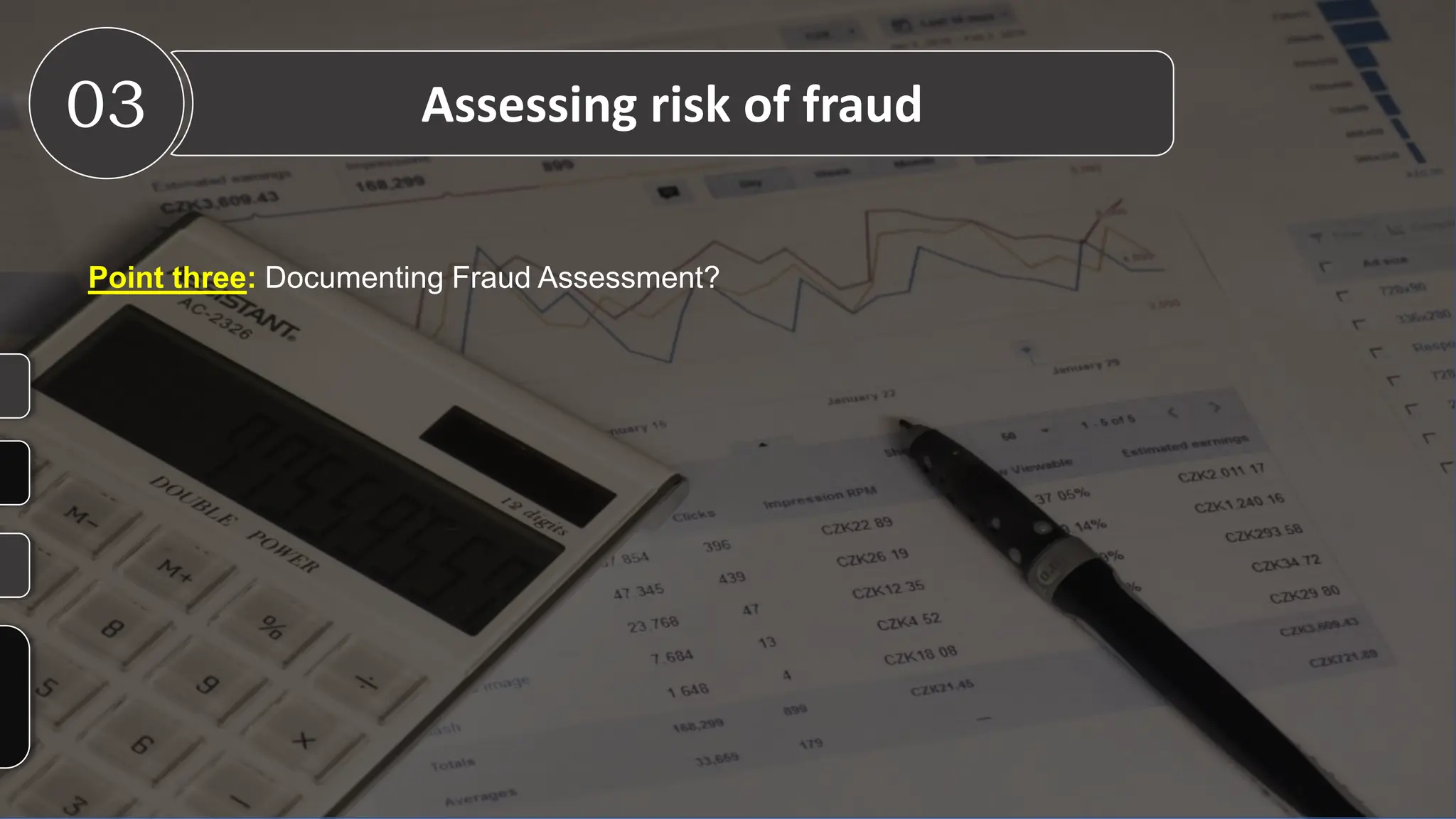 Point three: Documenting Fraud Assessment?
03 Assessing risk of fraud
 