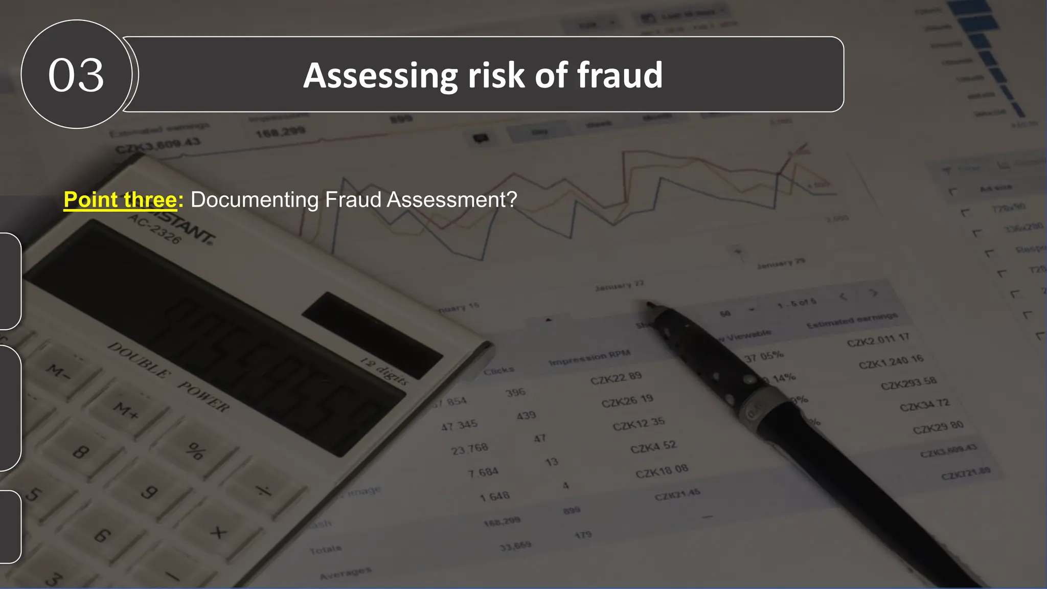 Point three: Documenting Fraud Assessment?
03 Assessing risk of fraud
 