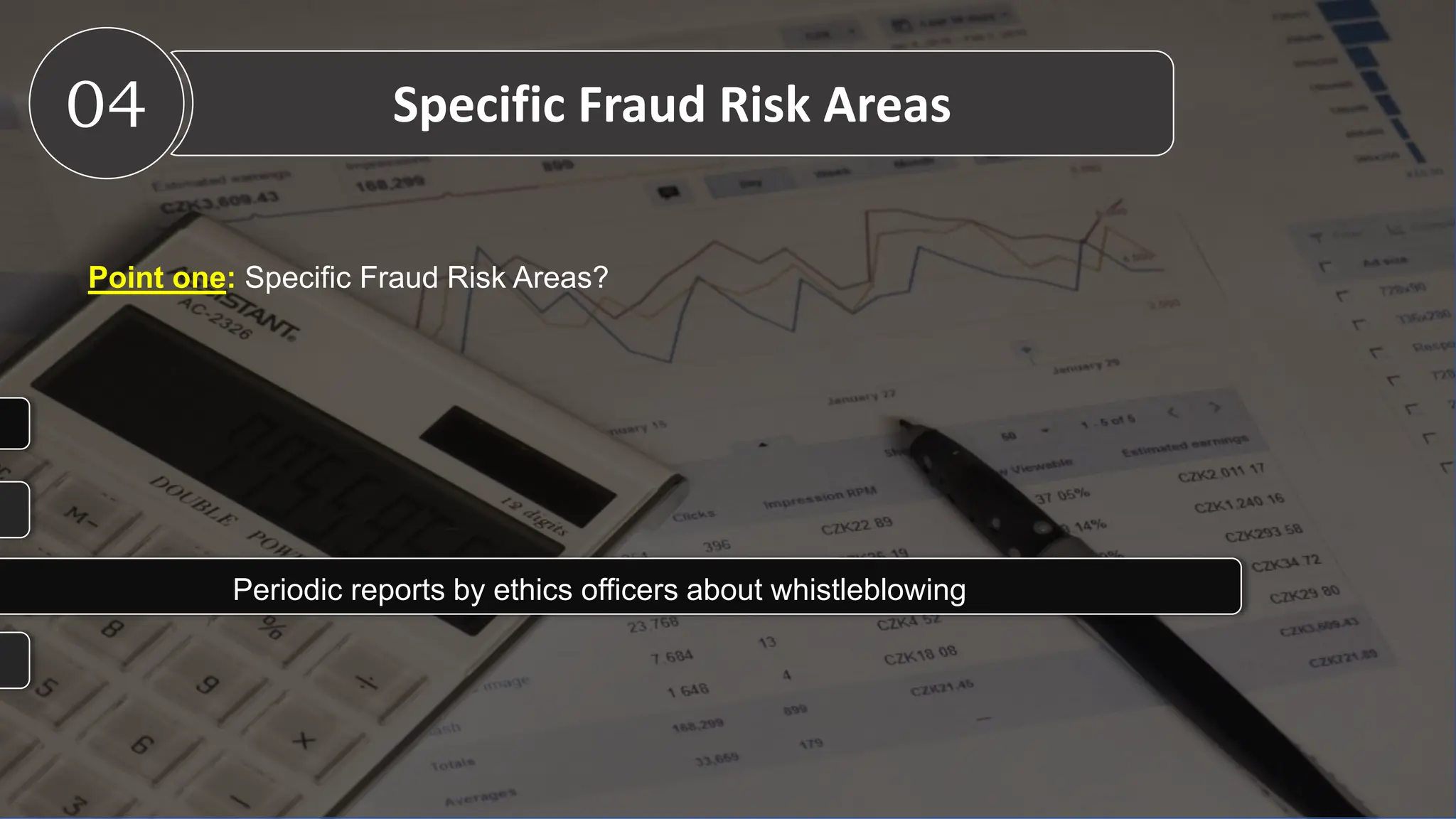 Point one: Specific Fraud Risk Areas?
04 Specific Fraud Risk Areas
Periodic reports by ethics officers about whistleblowing
 