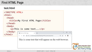 Admas A. #3160713 (WP)  Unit 01 –HTML, CSS 5
First HTML Page
<!DOCTYPE HTML>
<html>
<head>
<title>My First HTML Page</title>
</head>
<body>
<p>This is some text...</p>
</body>
</html>
test.html
 
