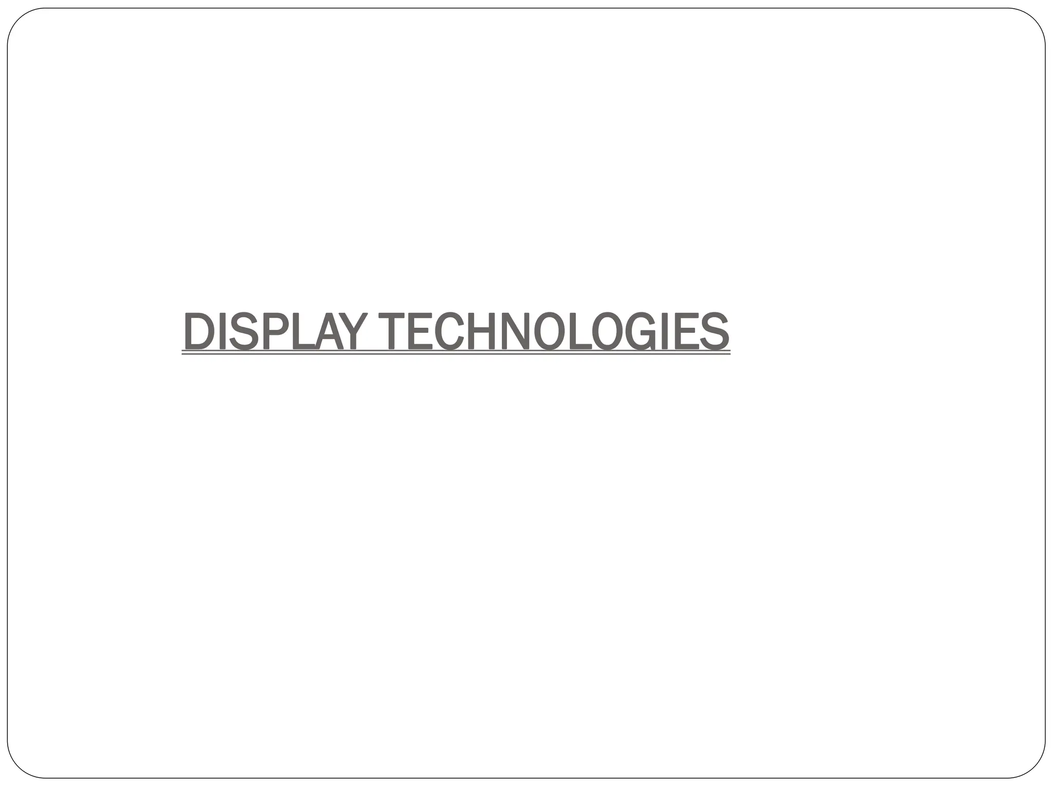 DISPLAY TECHNOLOGIES
 