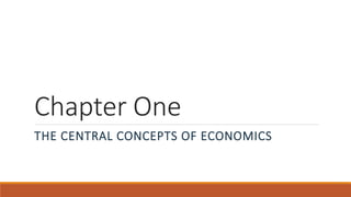 Chapter One
THE CENTRAL CONCEPTS OF ECONOMICS
 
