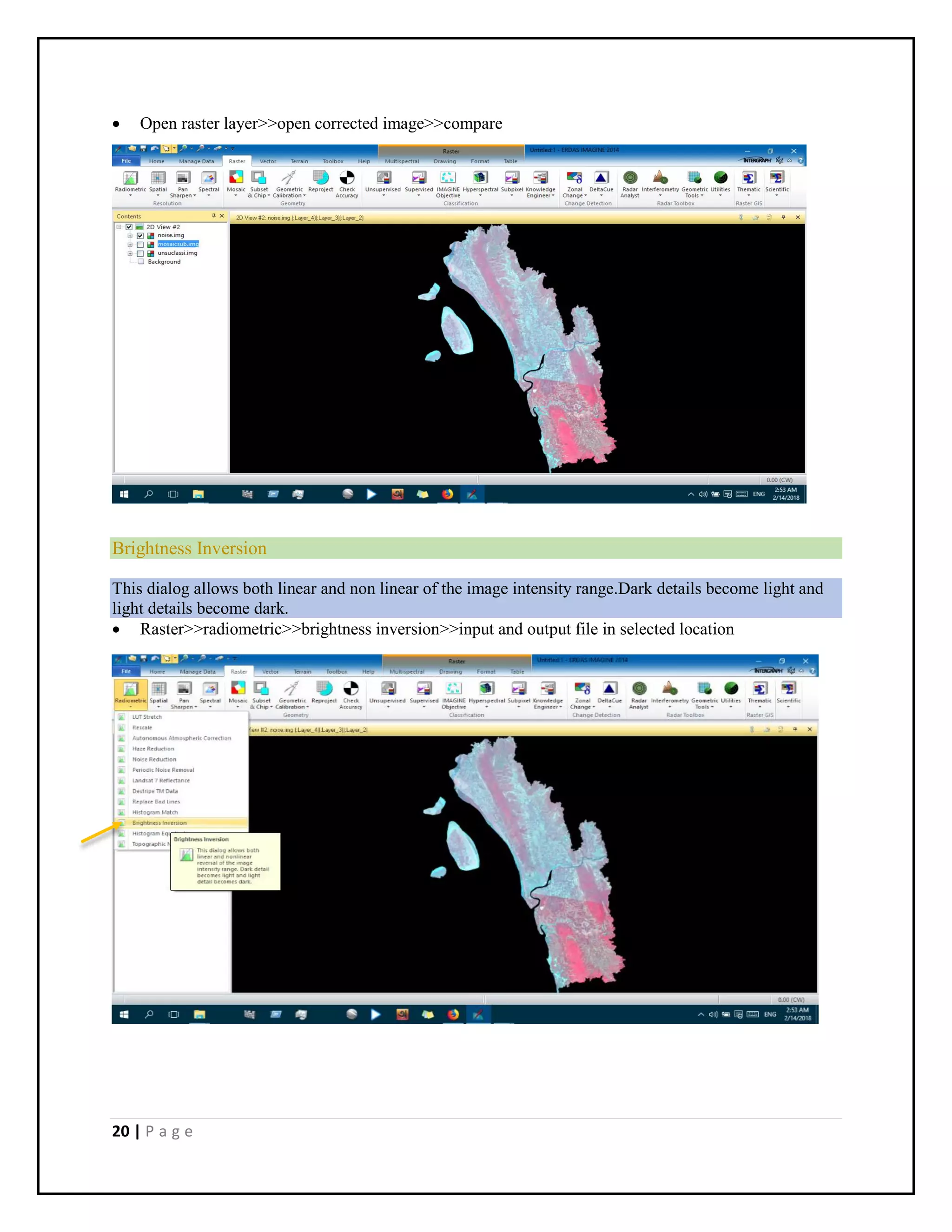 20 | P a g e
 Open raster layer>>open corrected image>>compare
Brightness Inversion
This dialog allows both linear and non linear of the image intensity range.Dark details become light and
light details become dark.
 Raster>>radiometric>>brightness inversion>>input and output file in selected location
 