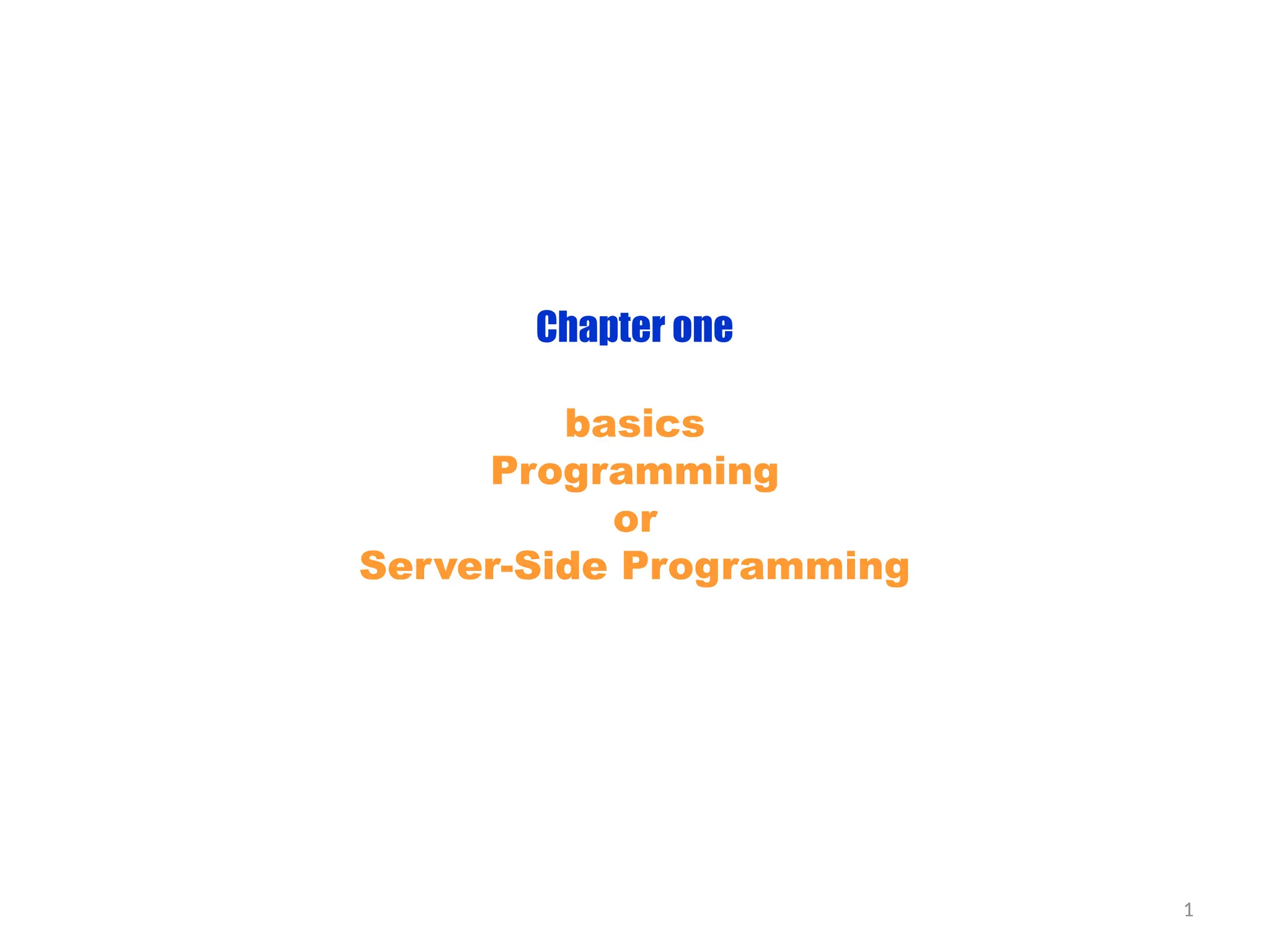 1
Chapter one
basics
Programming
or
Server-Side Programming
 