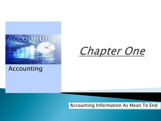 Accounting Information As Mean To End
Accounting
 