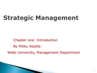 Chapter one: Introduction
By Mitku Assefa:
Wollo University, Management Department
1
 