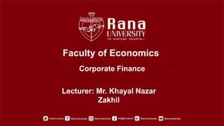 Faculty of Economics
Corporate Finance
Lecturer: Mr. Khayal Nazar
Zakhil
 