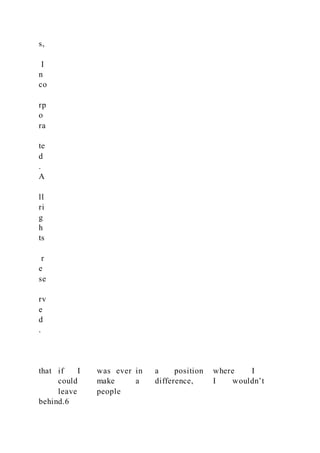 s,
I
n
co
rp
o
ra
te
d
.
A
ll
ri
g
h
ts
r
e
se
rv
e
d
.
that if I was ever in a position where I
could make a difference, I wouldn’t
leave people
behind.6
 