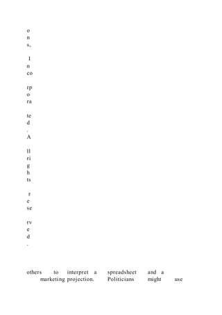 o
n
s,
I
n
co
rp
o
ra
te
d
.
A
ll
ri
g
h
ts
r
e
se
rv
e
d
.
others to interpret a spreadsheet and a
marketing projection. Politicians might use
 