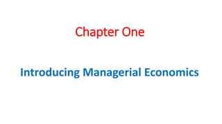 Chapter One
Introducing Managerial Economics
 