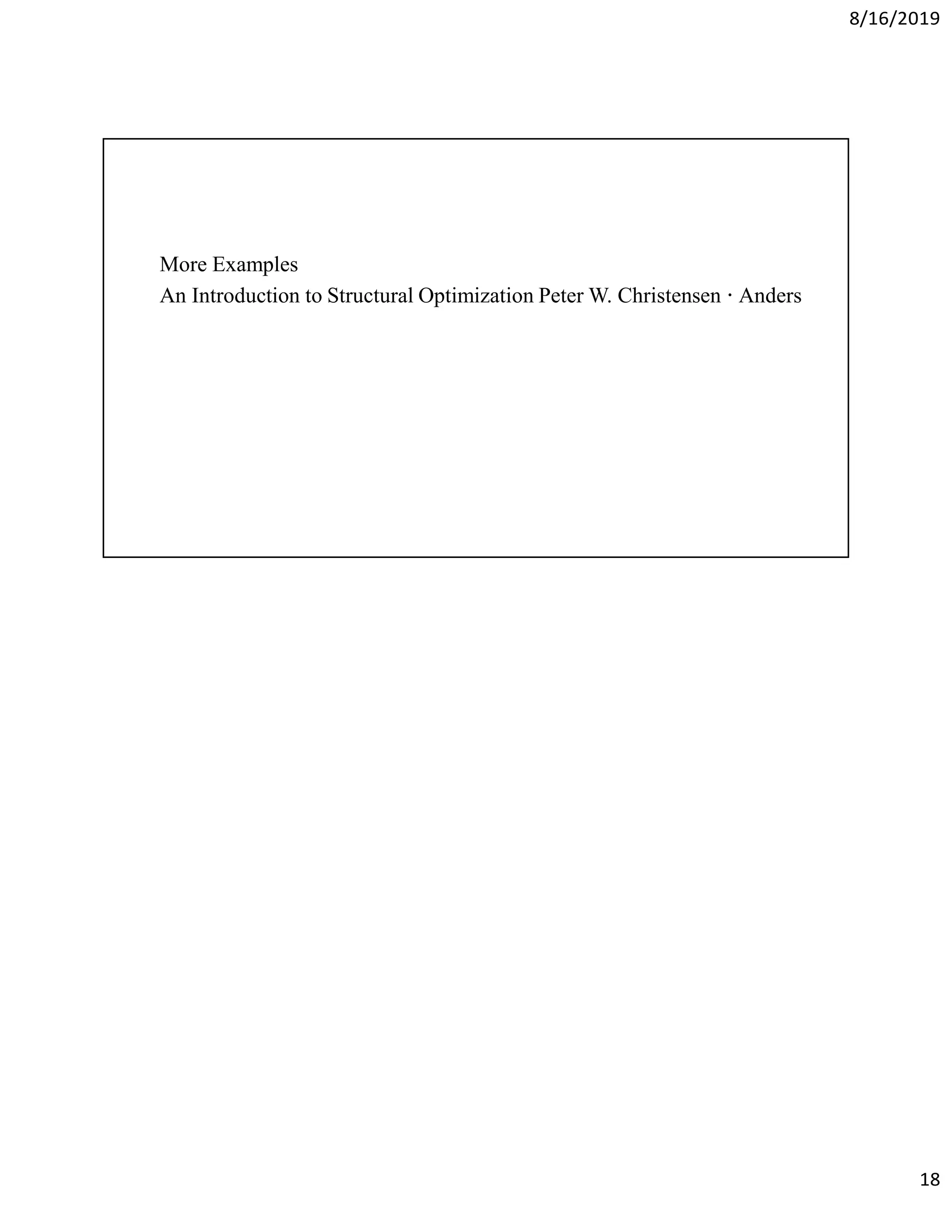 8/16/2019
18
More Examples
An Introduction to Structural Optimization Peter W. Christensen · Anders
 
