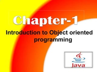 Introduction to Object oriented
programming
 