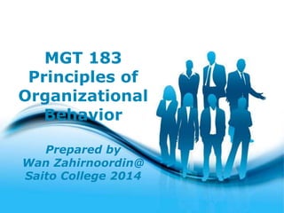 Free Powerpoint Templates
Page 1
Free Powerpoint Templates
MGT 183
Principles of
Organizational
Behavior
Prepared by
Wan Zahirnoordin@
Saito College 2014
 