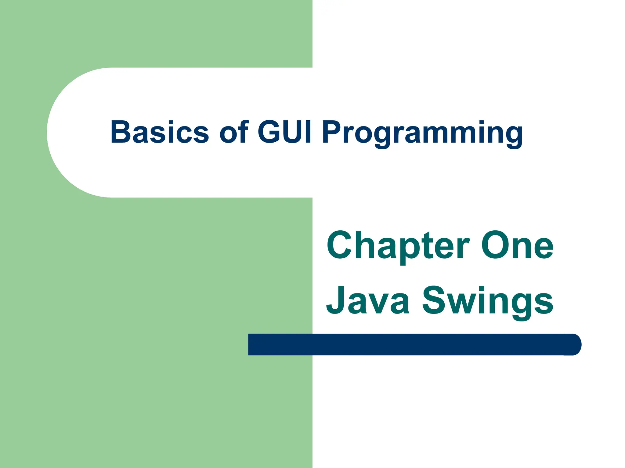 Basics of GUI Programming
Chapter One
Java Swings
 