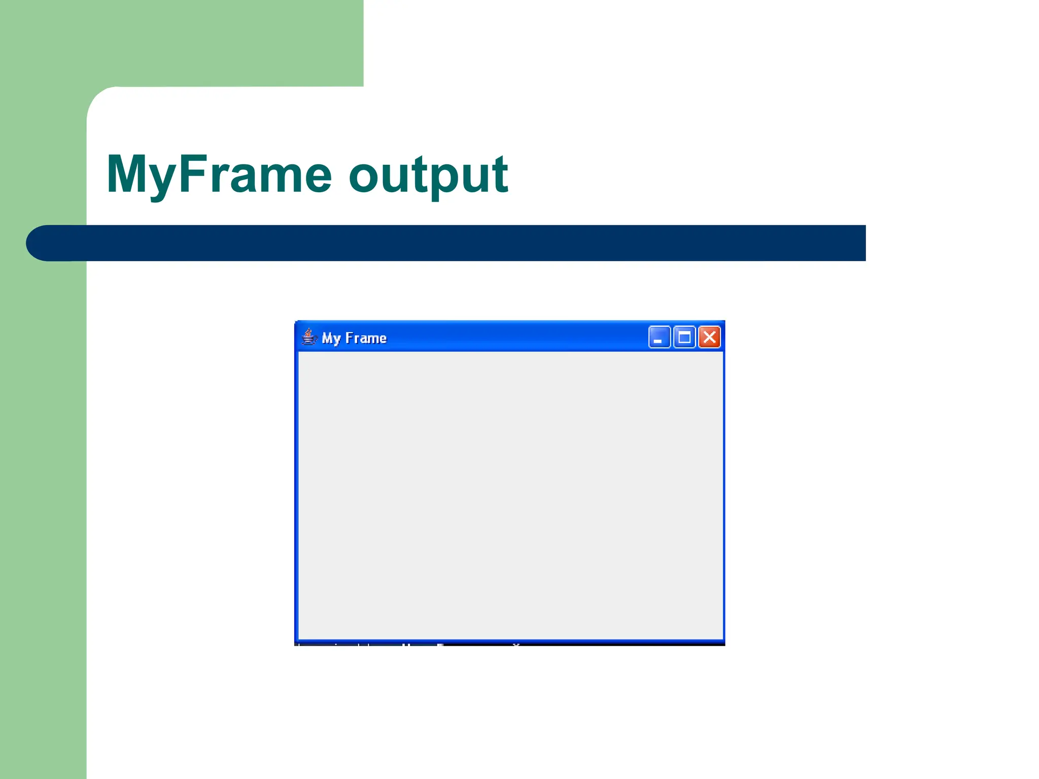 MyFrame output
 
