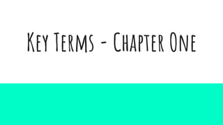 Key Terms - Chapter One
 