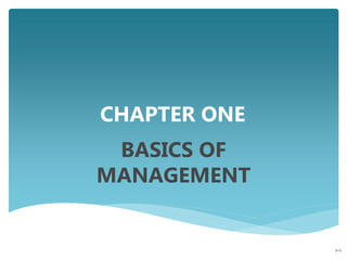 CHAPTER ONE
BASICS OF
MANAGEMENT
1–1
 