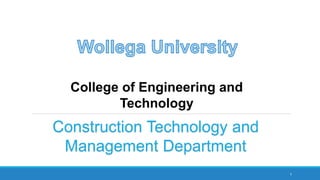 1
Construction Technology and
Management Department
College of Engineering and
Technology
 