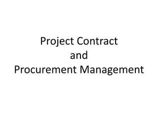Project Contract
and
and
Procurement Management
 