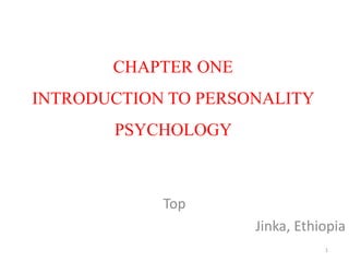 CHAPTER ONE
INTRODUCTION TO PERSONALITY
PSYCHOLOGY
Top
Jinka, Ethiopia
1
 
