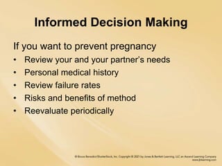 Informed Decision Making
If you want to prevent pregnancy
• Review your and your partner’s needs
• Personal medical history
• Review failure rates
• Risks and benefits of method
• Reevaluate periodically
 