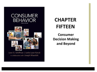 Consumer
Decision Making
and Beyond
CHAPTER
FIFTEEN
 