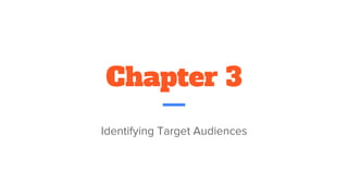 Chapter 3
Identifying Target Audiences
 