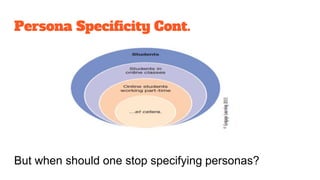 Persona Specificity Cont.
But when should one stop specifying personas?
 