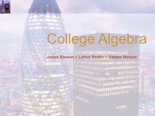 College Algebra
James Stewart  Lothar Redlin  Saleem Watson
 
