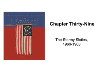 Chapter Thirty-Nine The Stormy Sixties, 1960-1968 
