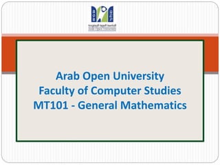 Arab Open University
Faculty of Computer Studies
MT101 - General Mathematics
 